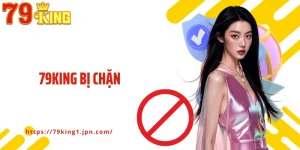 79King Bị Chặn Và Cách Giải Quyết Vấn Đề Từ Nhà Cái Uy Tín