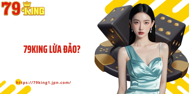 79King Lừa Đảo? Cùng Chuyên Gia Đánh Giá Nhà Cái Cá Cược