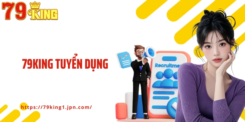 79King Tuyển Dụng Nhân Sự Tài Năng, Phát Triển Nhà Cái