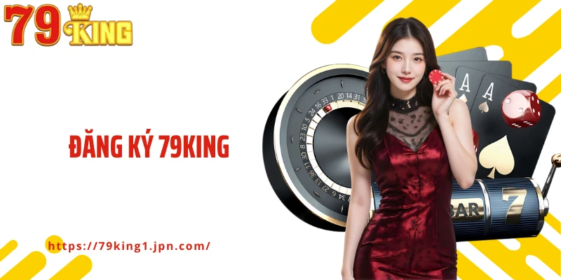 Chi tiết các bước đăng ký 79King an toàn