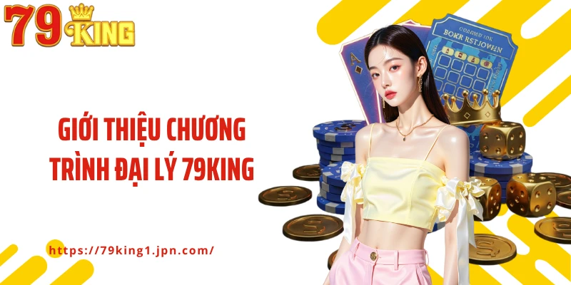 Giới thiệu chương trình đại lý 79King