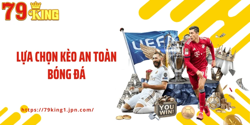Lựa Chọn Kèo An Toàn Bóng Đá- Bí Quyết Thắng Lớn Cho Các Bet Thủ