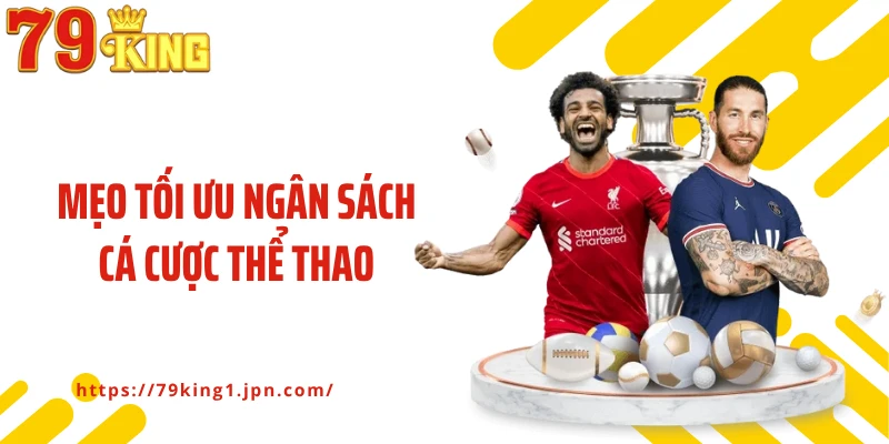 Mẹo tối ưu ngân sách cá cược thể thao