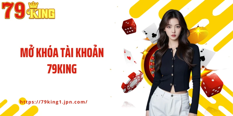 Mở Khóa Tài Khoản 79king – Hướng Dẫn Chi Tiết Và An Toàn Cho Người Chơi