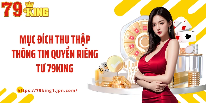 Mục đích thu thập thông tin quyền riêng tư 79King