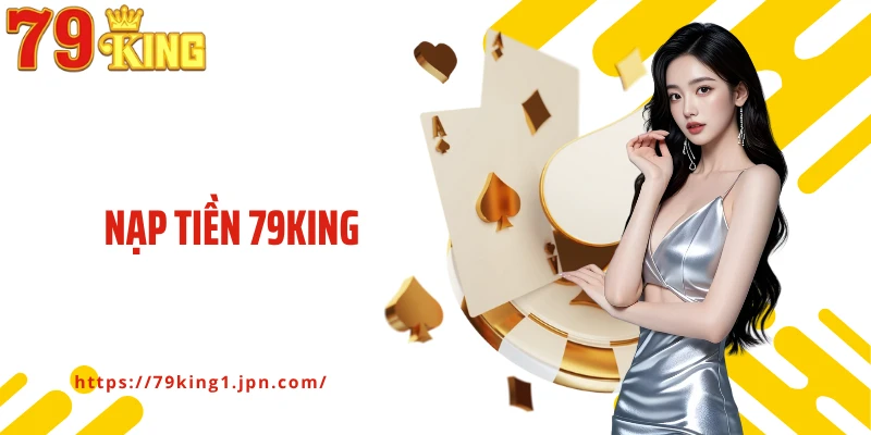 Nạp Tiền 79king – Hướng Dẫn Chi Tiết Cho Người Chơi Mới