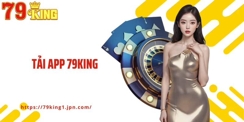Tải App 79king – Ứng Dụng Cá Cược Tiện Ích Cho Người Chơi Hiện Đại
