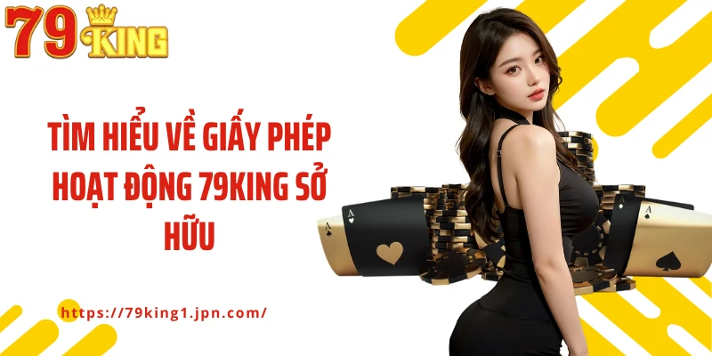 Tìm hiểu về giấy phép hoạt động 79King sở hữu