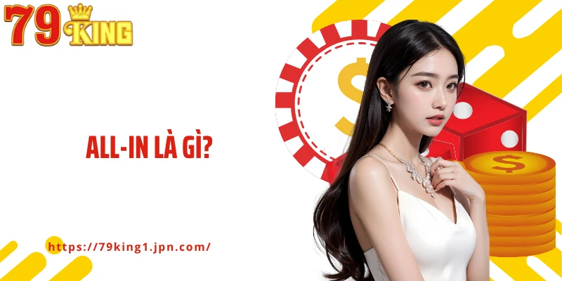 All-In Là Gì? Liệu Đây Có Phải Hành Động Cá Cược Đúng Đắn?