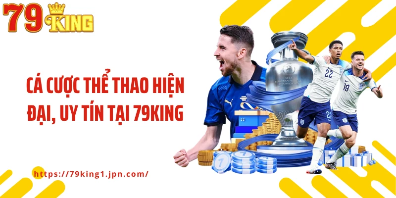 Cá cược thể thao hiện đại, uy tín tại 79KING