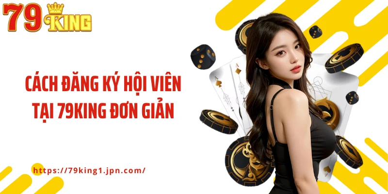 Cách đăng ký hội viên tại 79KING đơn giản