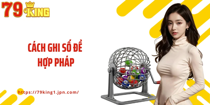 Cách Ghi Số Đề Hợp Pháp: Cùng 79King Dự Thưởng Lô Đề An Toàn