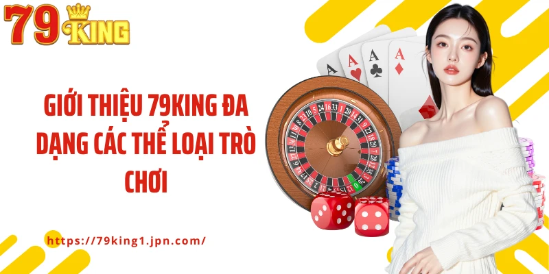 Giới thiệu 79King đa dạng các thể loại trò chơi