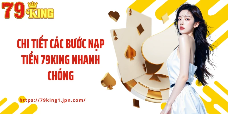 Chi tiết các bước nạp tiền 79King nhanh chóng