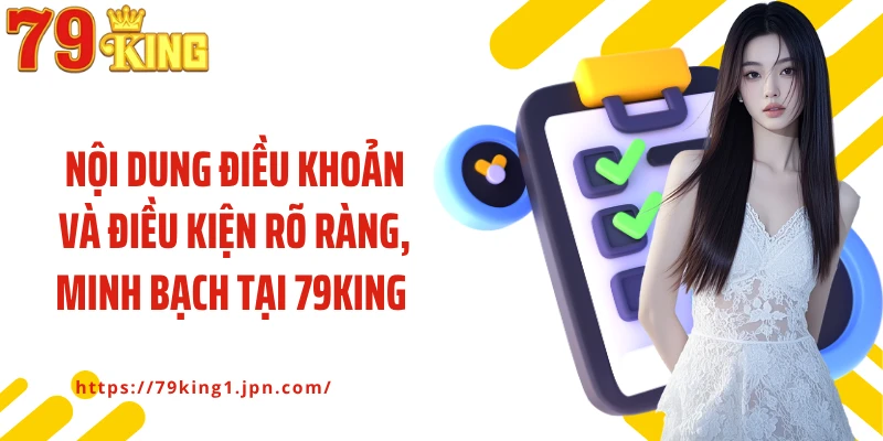 Nội dung điều khoản và điều kiện rõ ràng, minh bạch tại 79King