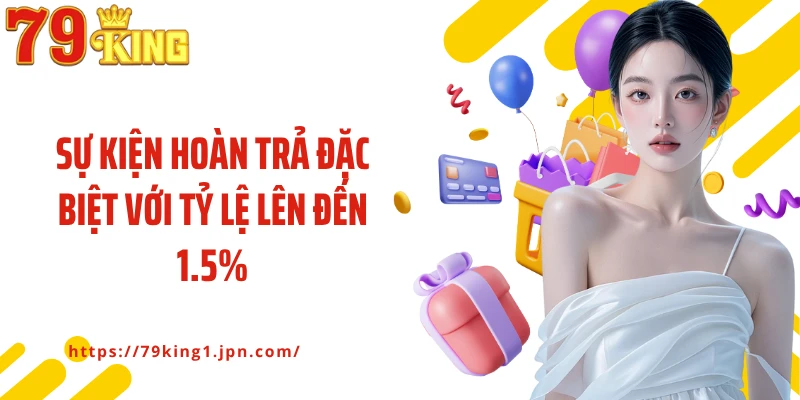 Sự kiện hoàn trả đặc biệt với tỷ lệ lên đến 1.5%