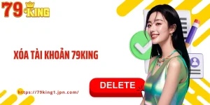 Xoá Tài Khoản 79King: Hướng Dẫn Thao Tác Cụ Thể, Chính Xác
